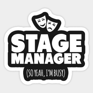 Stage Manager So Yeah I'm Busy! Sticker